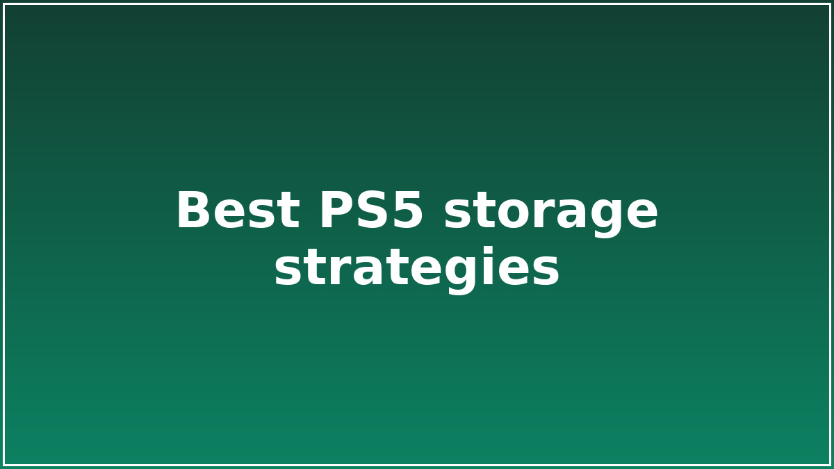 Best PS5 storage strategies