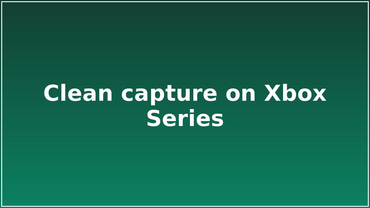 Clean capture on Xbox Series
