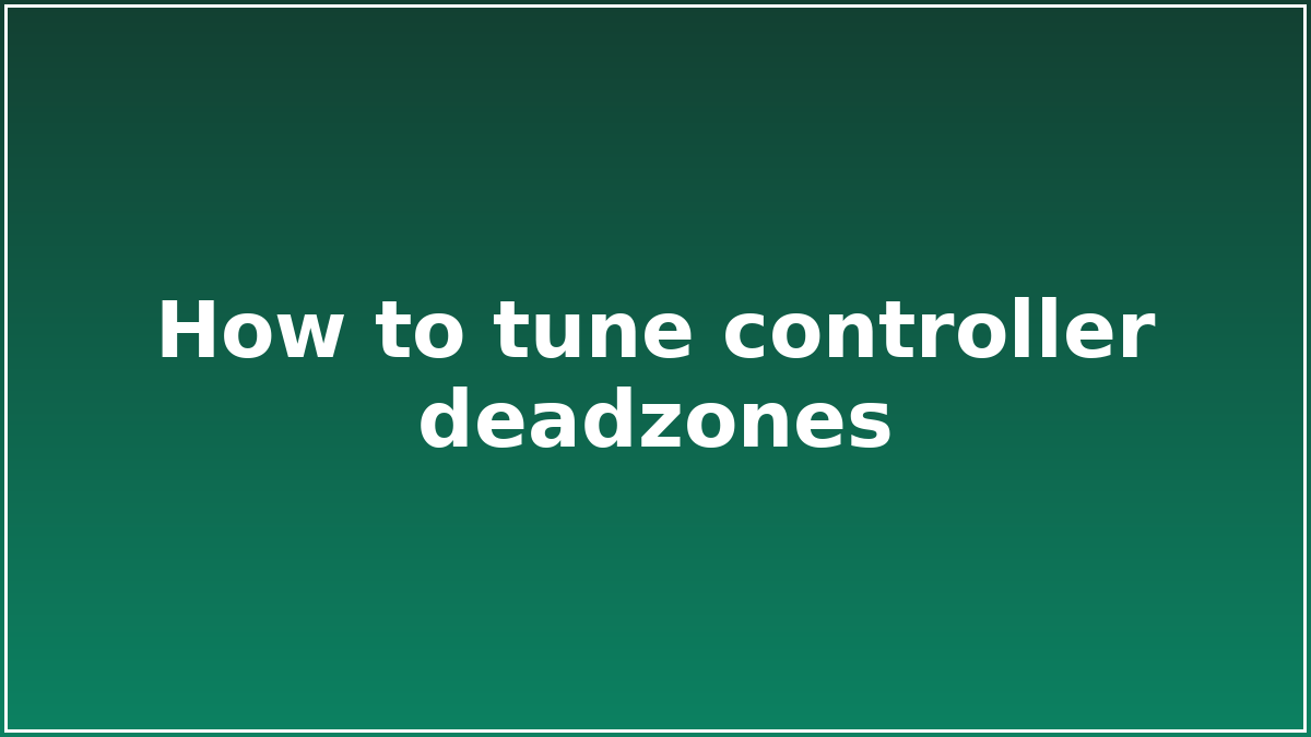 How to tune controller deadzones
