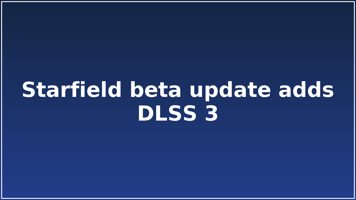 Starfield beta update adds DLSS 3