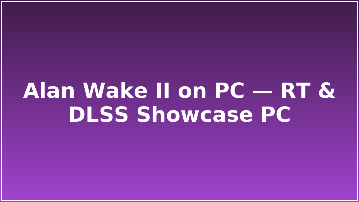 Alan Wake II on PC — RT & DLSS Showcase PC