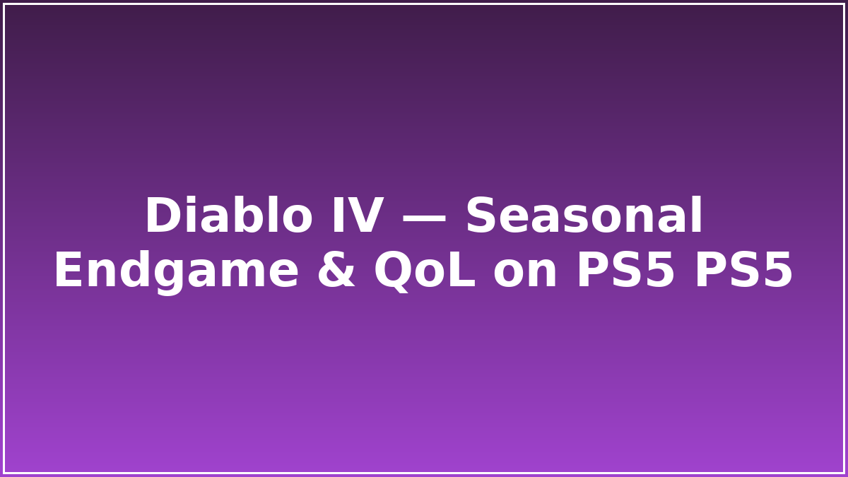 Diablo IV — Seasonal Endgame & QoL on PS5 PS5