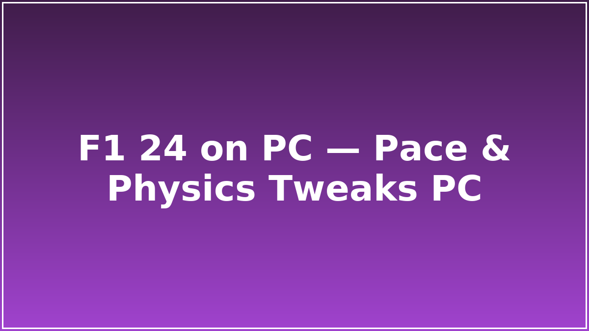 F1 24 on PC — Pace & Physics Tweaks PC