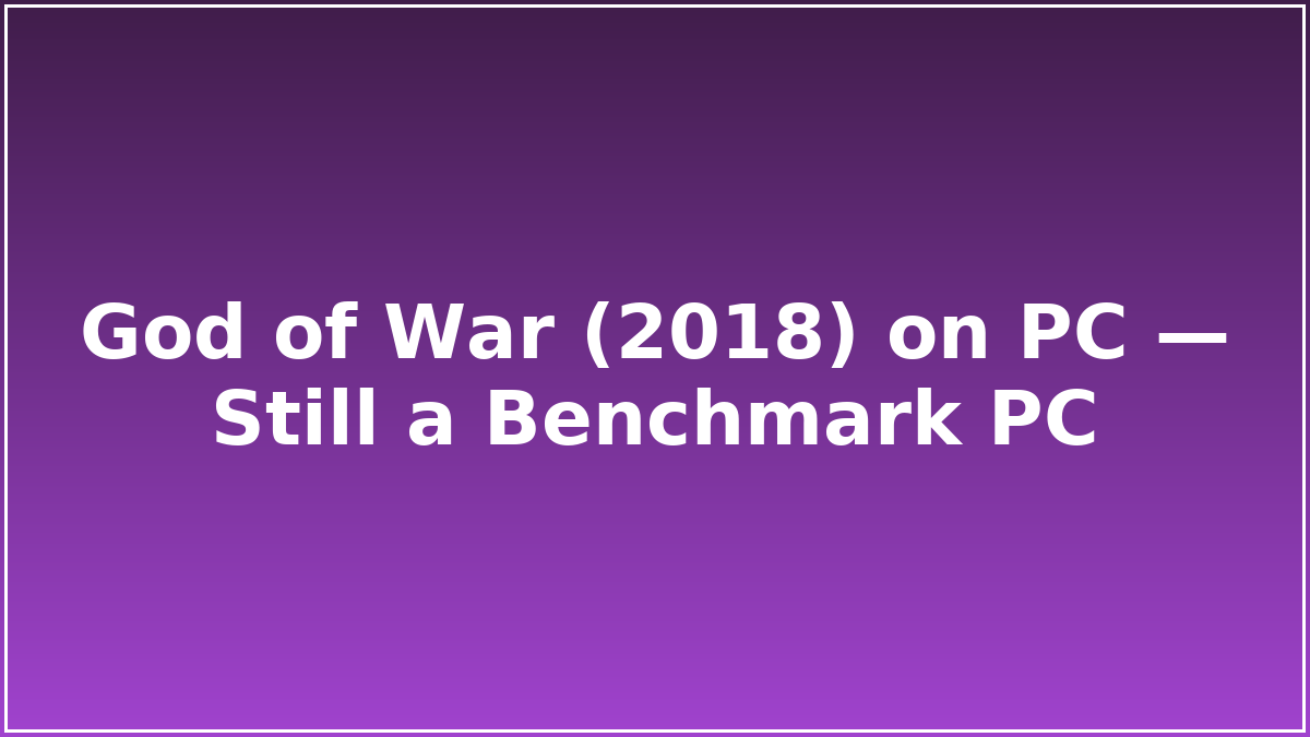 God of War (2018) on PC — Still a Benchmark PC