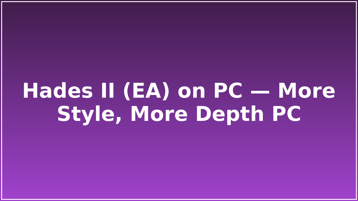 Hades II (EA) on PC — More Style, More Depth PC
