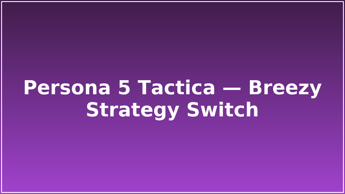 Persona 5 Tactica — Breezy Strategy Switch
