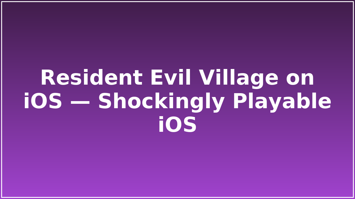 Resident Evil Village on iOS — Shockingly Playable iOS